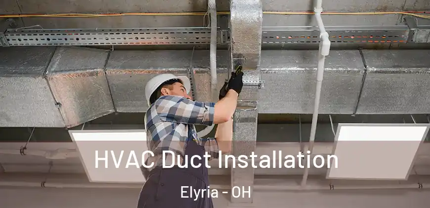  HVAC Duct Installation Elyria - OH