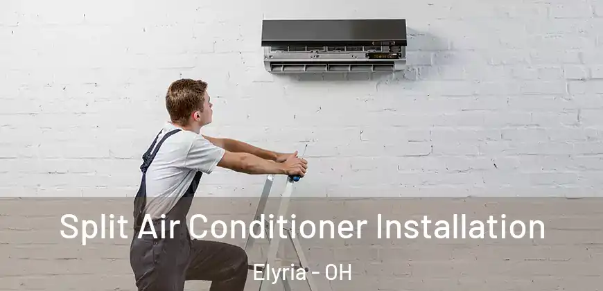  Split Air Conditioner Installation Elyria - OH